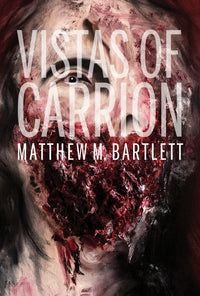 Vistas of Carrion by Matthew M. Bartlett - Softcover Edition
