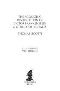 The Agonizing Resurrection of Victor Frankenstein, and Other Gothic Tales by Thomas Ligotti - Deluxe Slipcase Edition