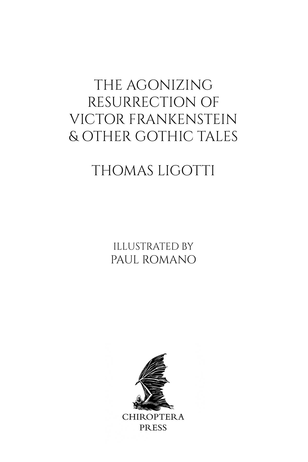 The Agonizing Resurrection of Victor Frankenstein, and Other Gothic Tales by Thomas Ligotti